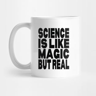 Science is like magic but real Mug